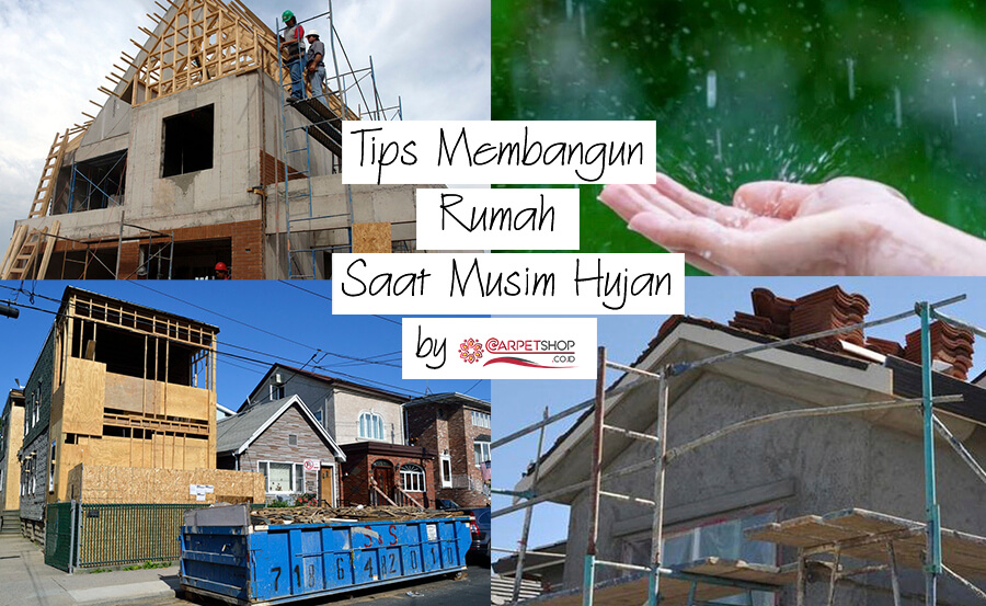 Carpetshop Blog | Tips Membangun Rumah Saat Musim Hujan