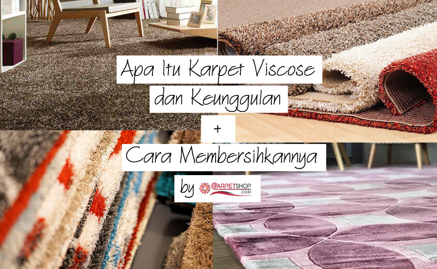 Apa Itu Karpet Viscose dan Keunggulan + Cara Membersihkannya