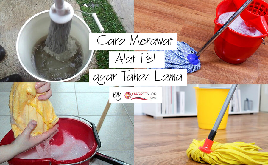 Cara Merawat Alat Pel agar Tahan Lama