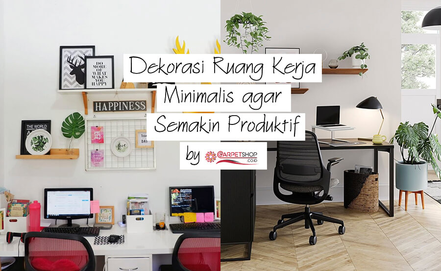 Dekorasi Ruang Kerja Minimalis agar Semakin Produktif