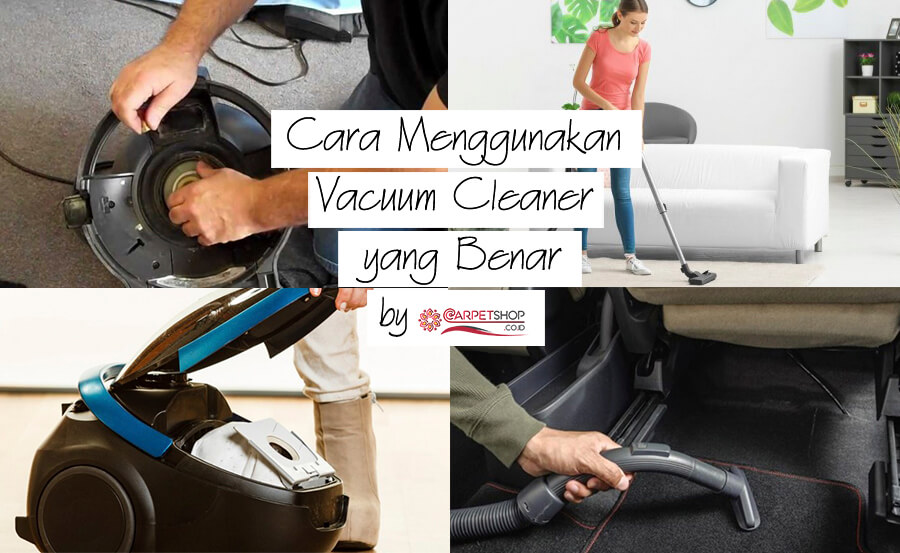 Cara Menggunakan Vacuum Cleaner yang Benar