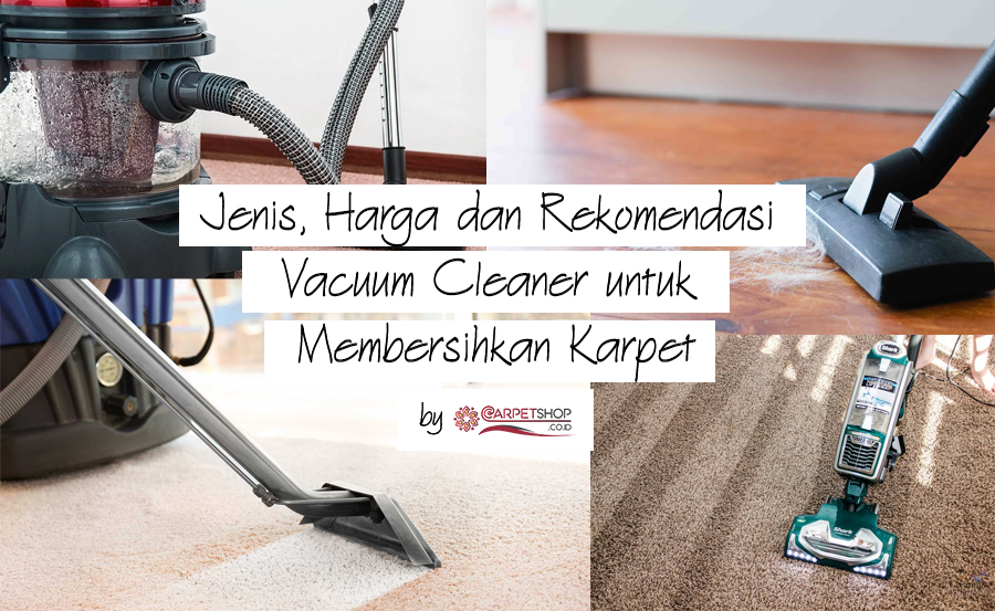 Jenis, Harga dan Rekomendasi Vacuum Cleaner untuk Membersihkan Karpet