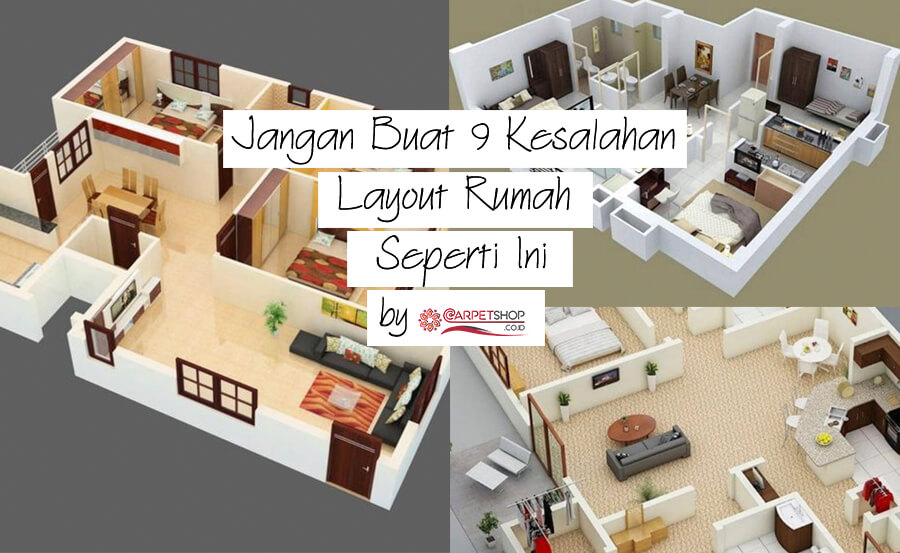 Carpetshop Blog | Jangan Buat Kesalahan Layout Rumah Seperti Ini