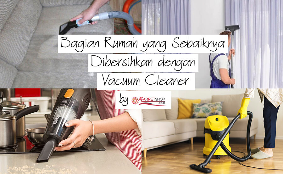 Bagian Rumah yang Sebaiknya Dibersihkan dengan Vacuum Cleaner