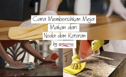 Cara Membersihkan Meja Makan dari Noda dan Kotoran