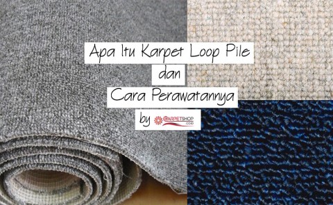 Apa Itu Karpet Loop Pile dan Cara Perawatannya