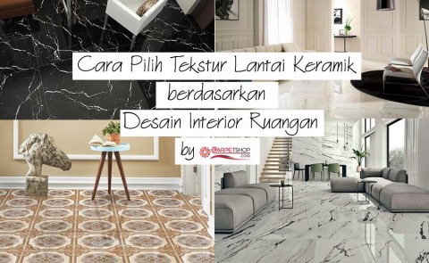 Cara Pilih Tekstur Lantai Keramik berdasarkan Desain Interior Ruangan