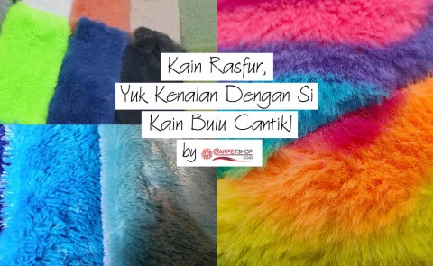 Kain Rasfur, Yuk Kenalan Dengan Si Kain Bulu Cantik!
