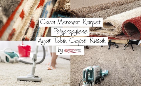 Cara Merawat Karpet Polypropylene Agar Tidak Cepat Rusak