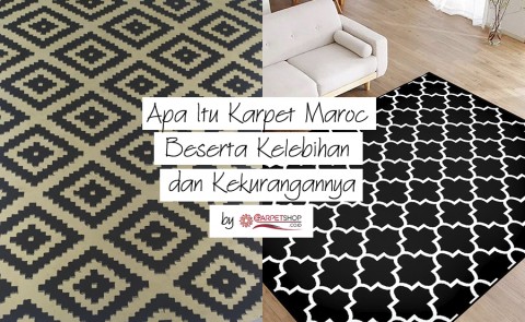 Apa Itu Karpet Maroc Beserta Kelebihan dan Kekurangannya